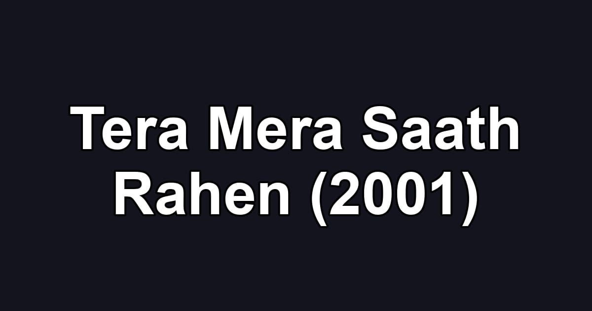Tera Mera Saath Rahen (2001)