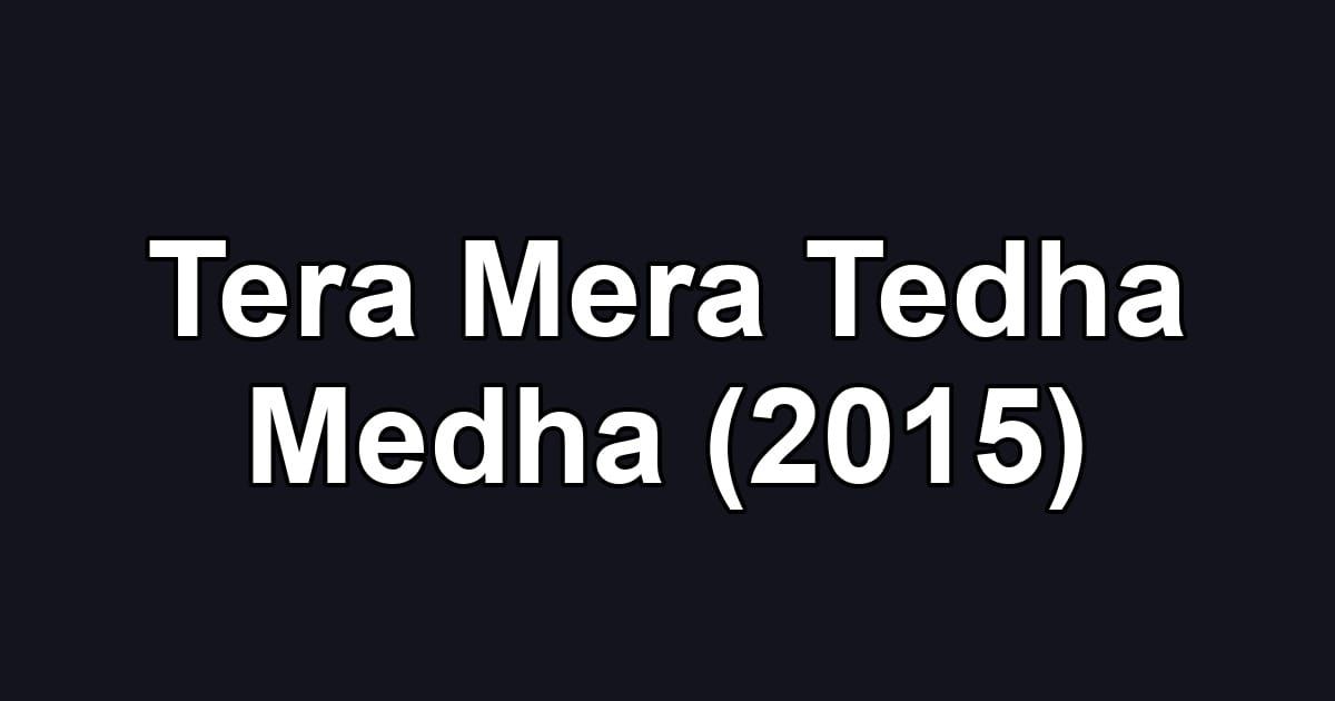 Tera Mera Tedha Medha (2015)
