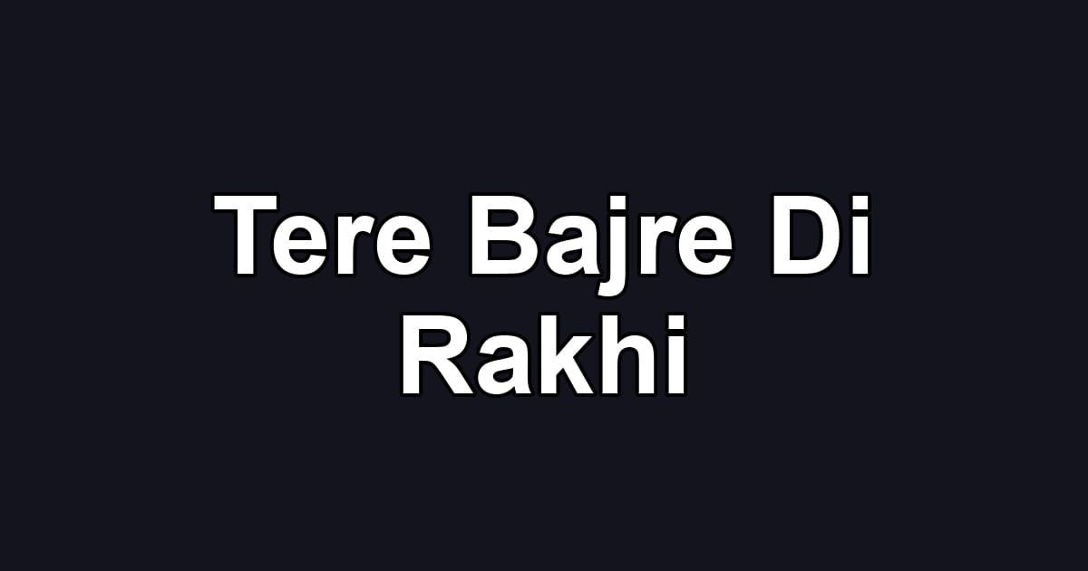 Tere Bajre Di Rakhi