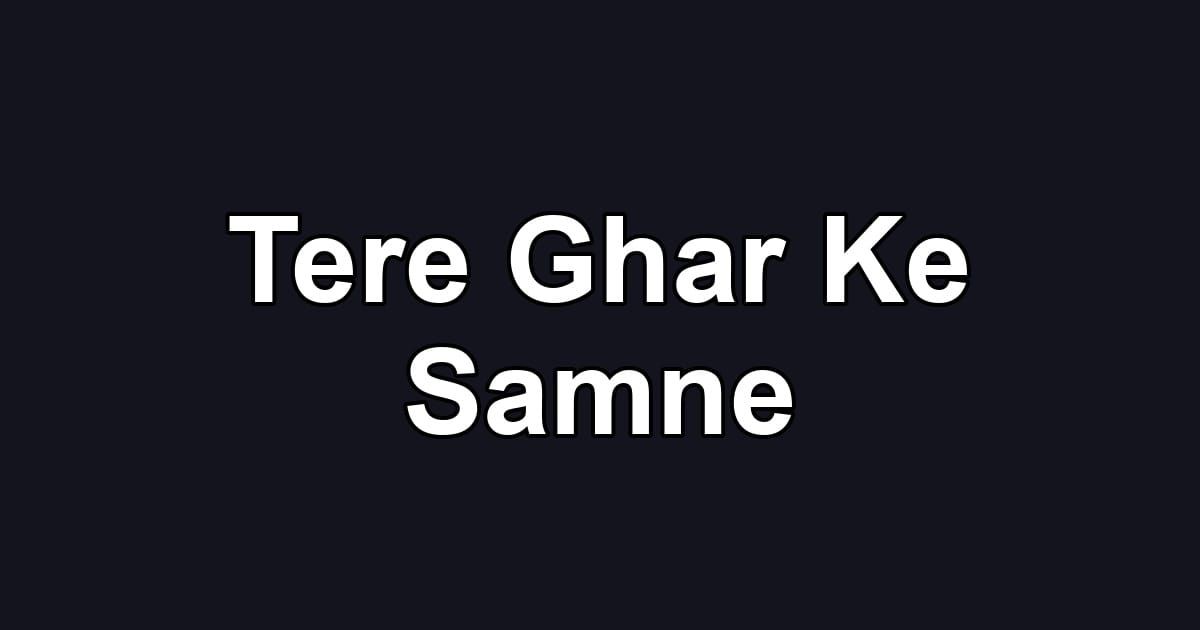 Tere Ghar Ke Samne