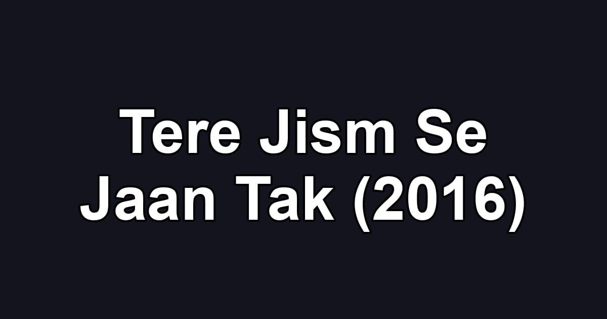 Tere Jism Se Jaan Tak (2016)