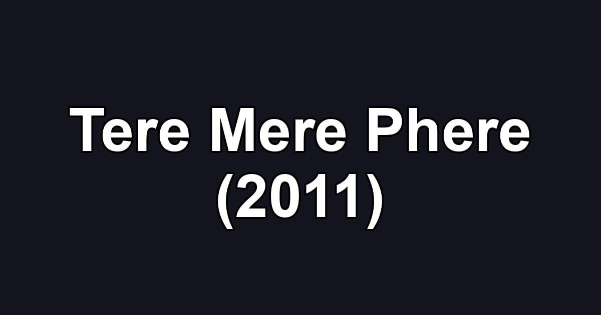 Tere Mere Phere (2011)