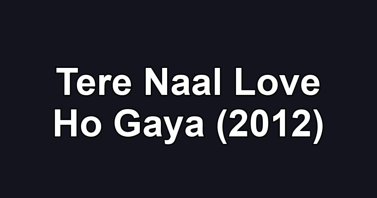Tere Naal Love Ho Gaya (2012)