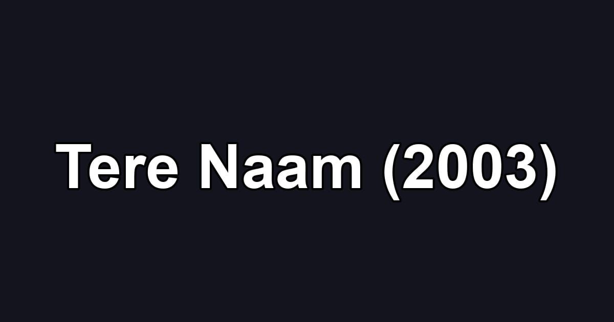 Tere Naam (2003)