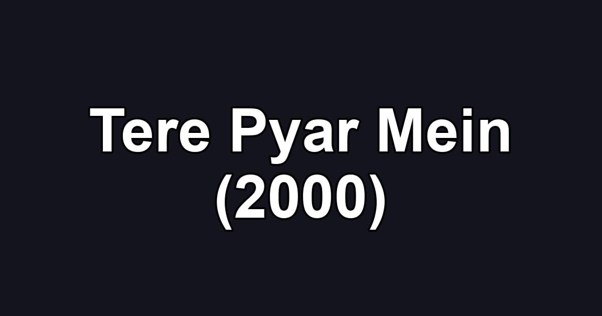 Tere Pyar Mein (2000)