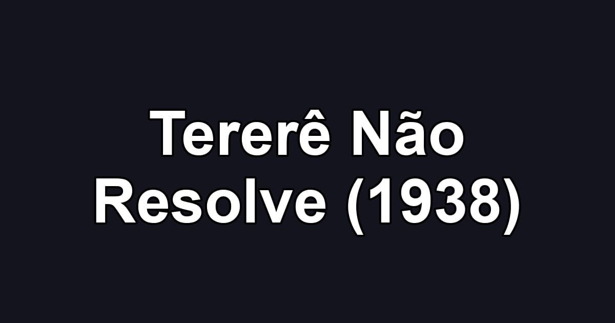 Tererê Não Resolve (1938)