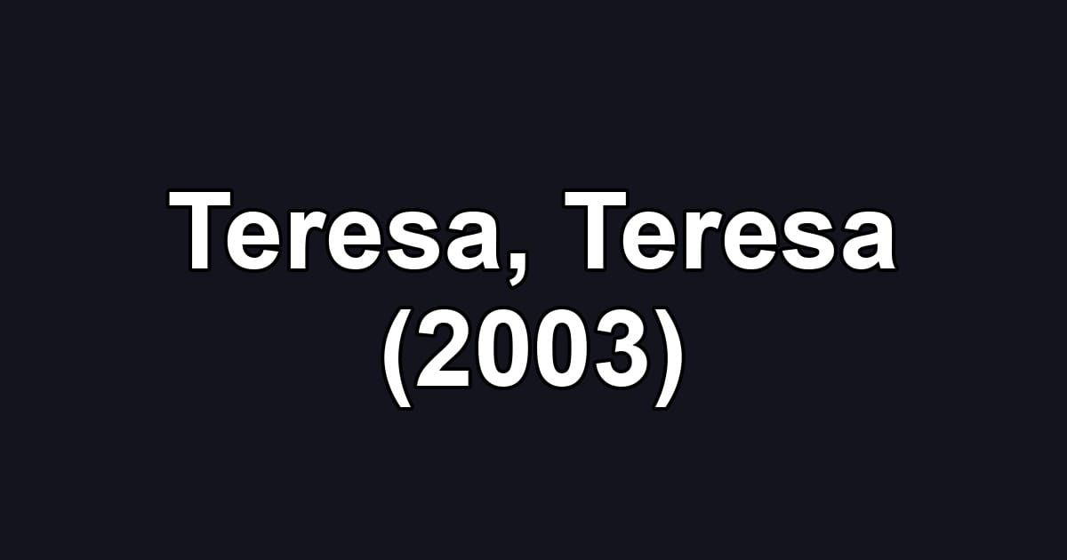 Teresa, Teresa (2003)