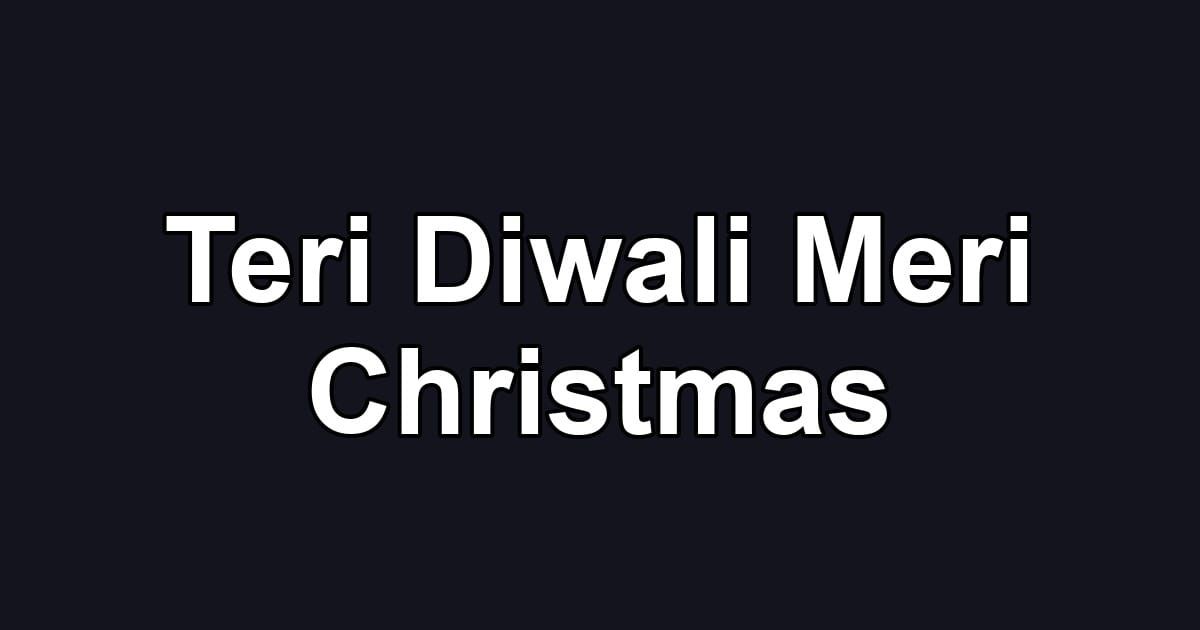 Teri Diwali Meri Christmas