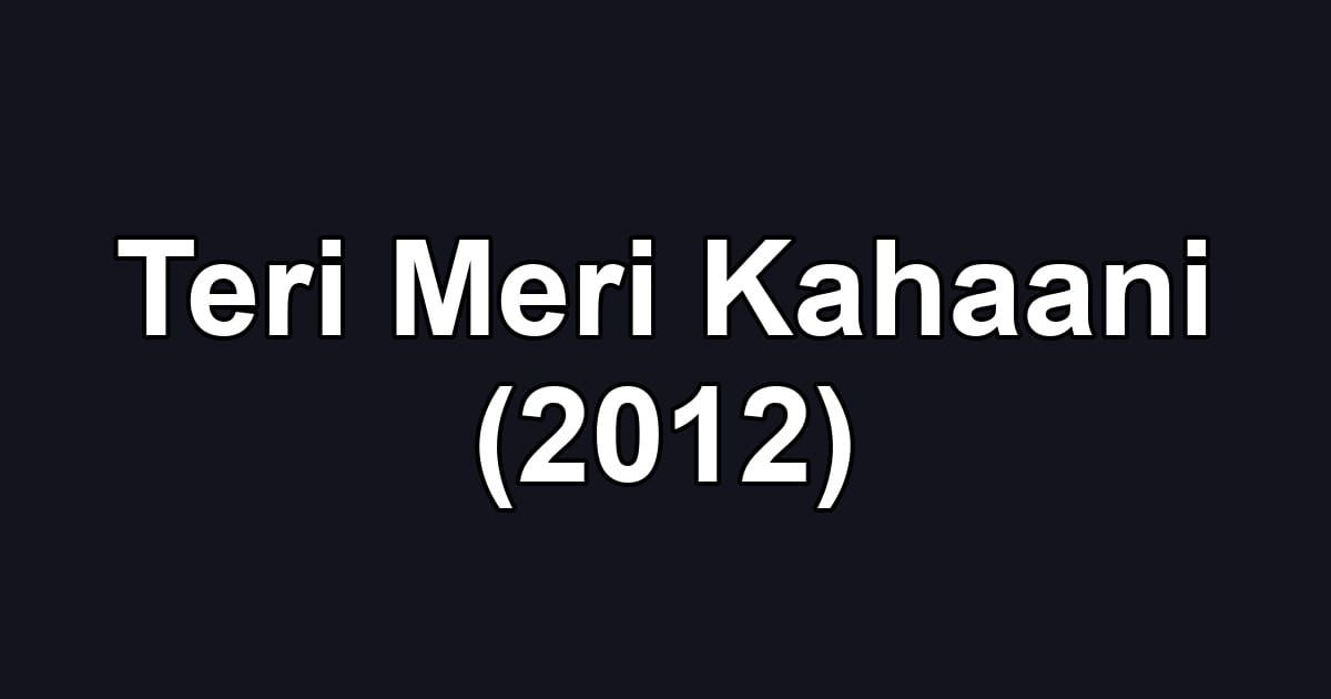 Teri Meri Kahaani (2012)