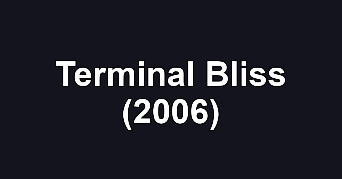 Terminal Bliss (2006)