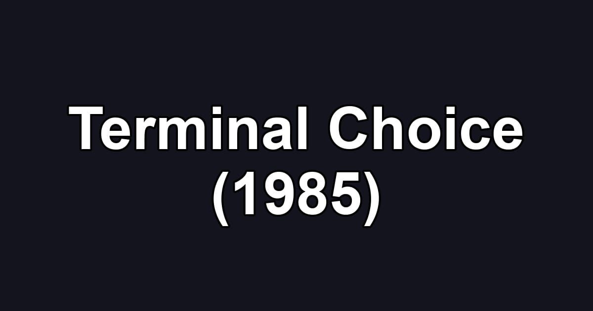 Terminal Choice (1985)