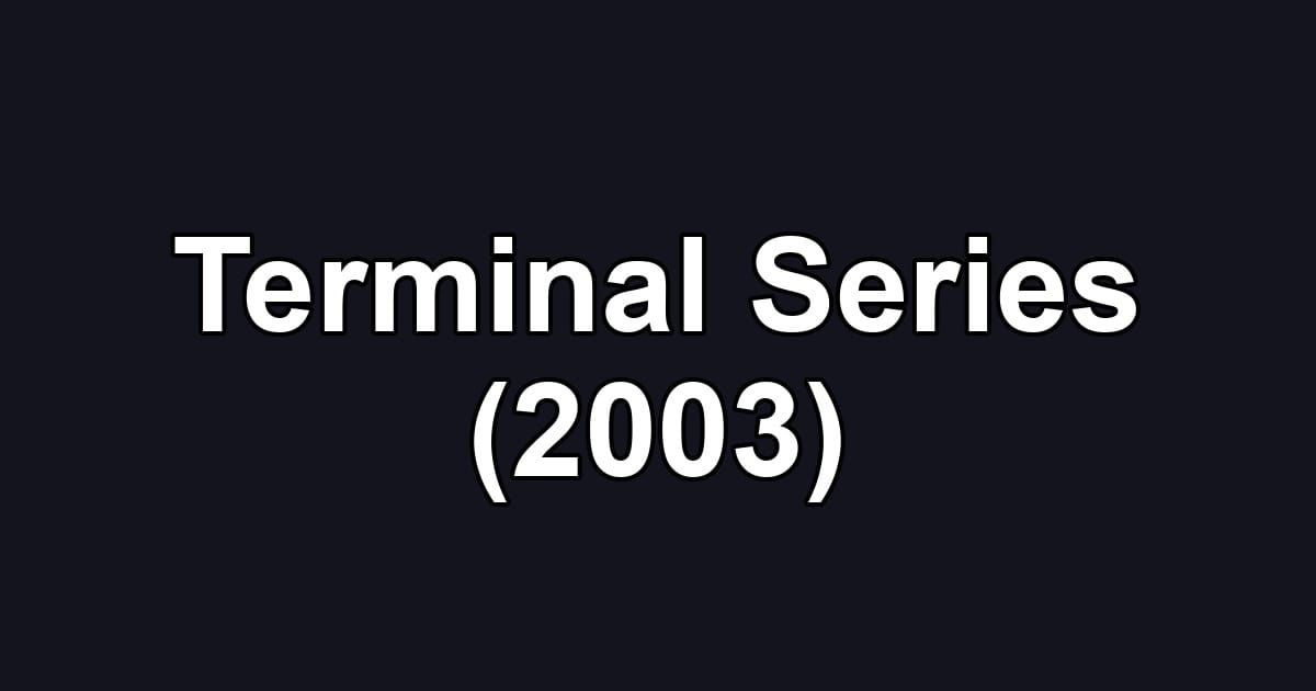 Terminal Series (2003)