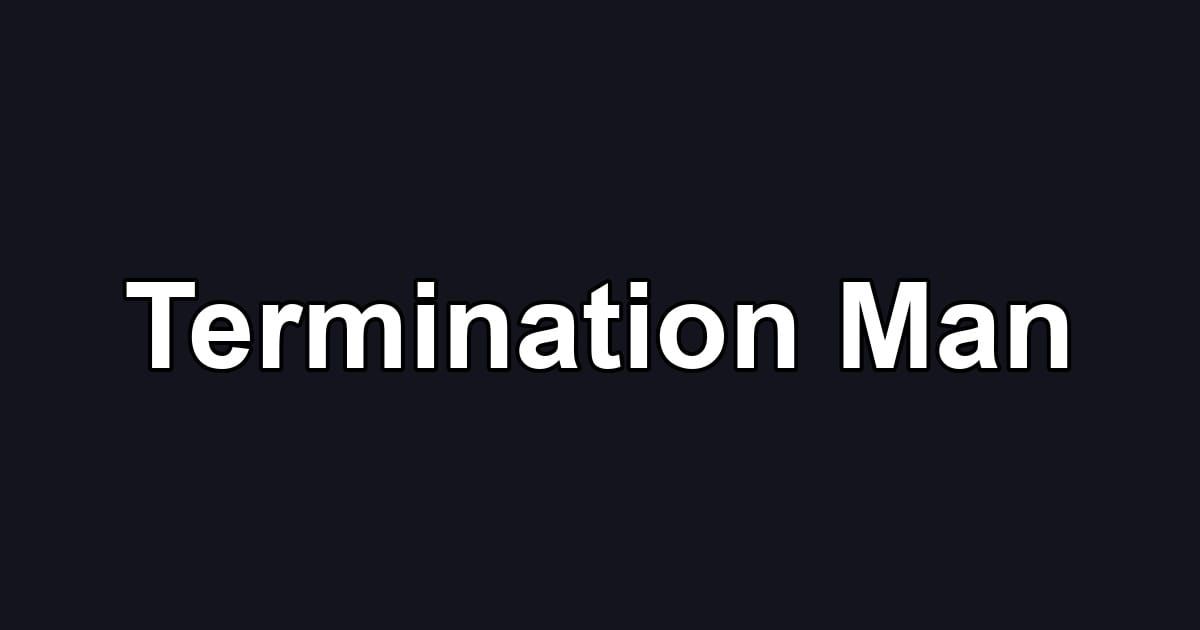 Termination Man