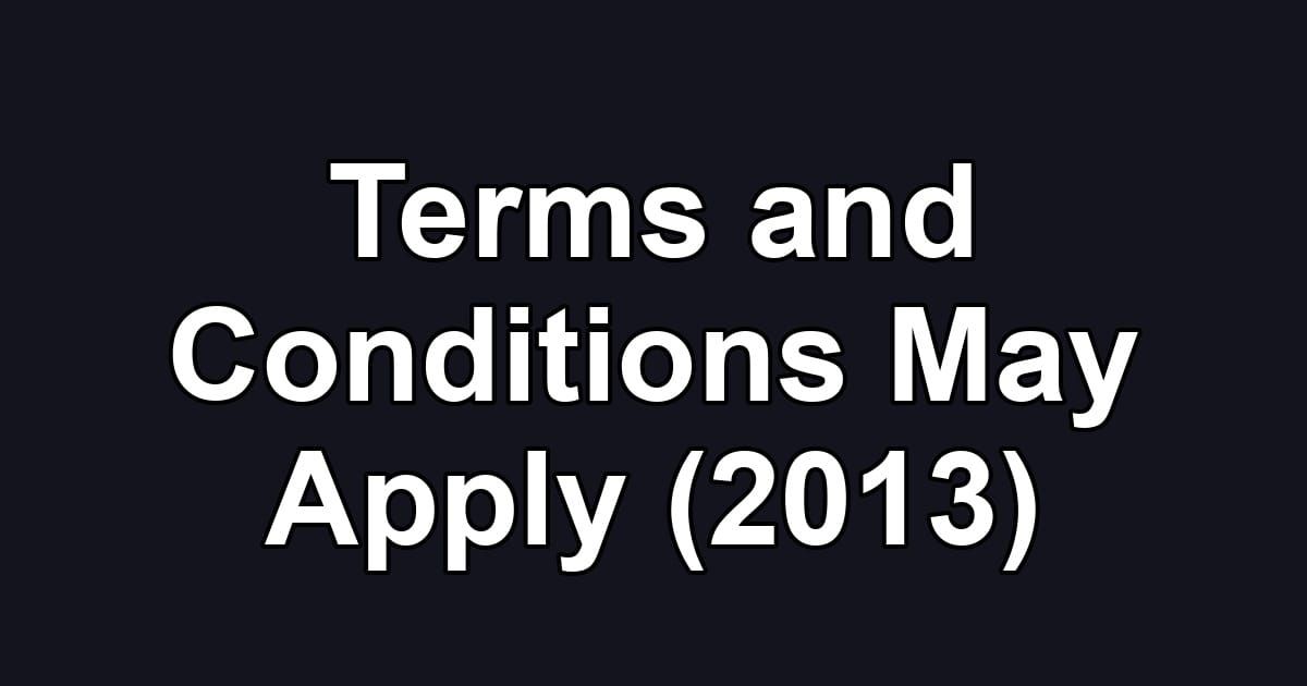 Terms and Conditions May Apply (2013)