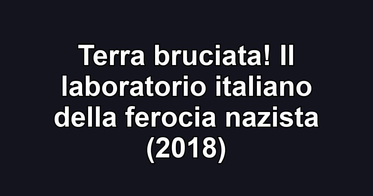 Terra bruciata! Il laboratorio italiano della ferocia nazista (2018)