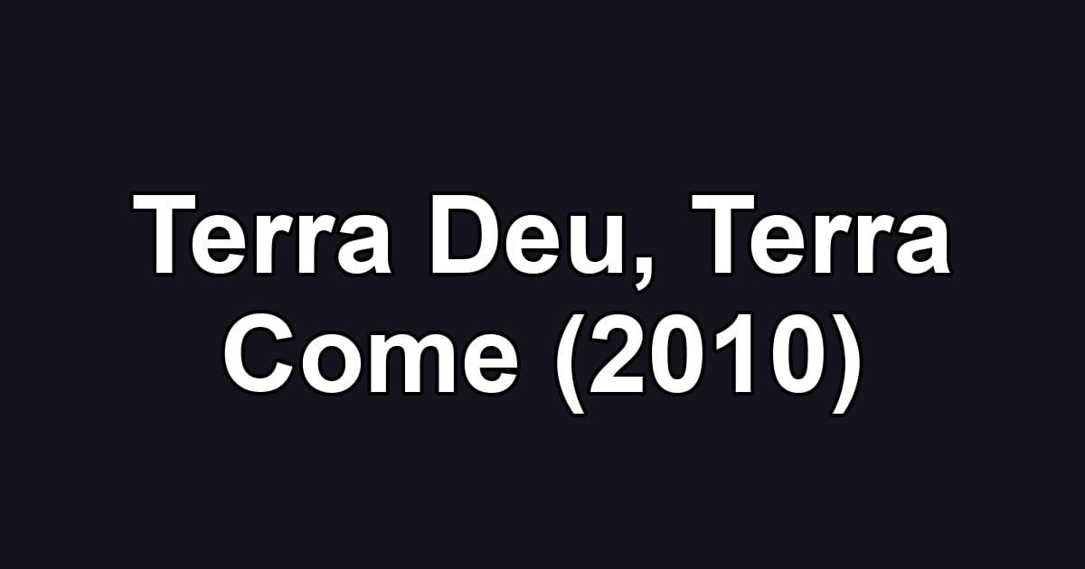 Terra Deu, Terra Come (2010)