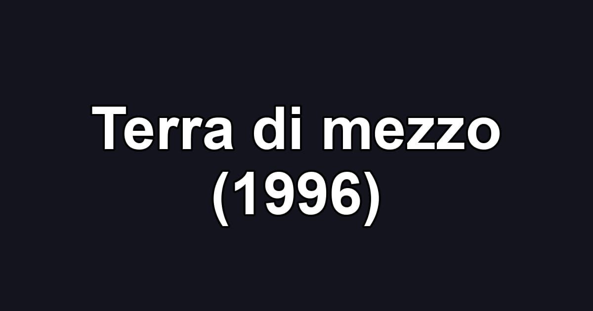 Terra di mezzo (1996)