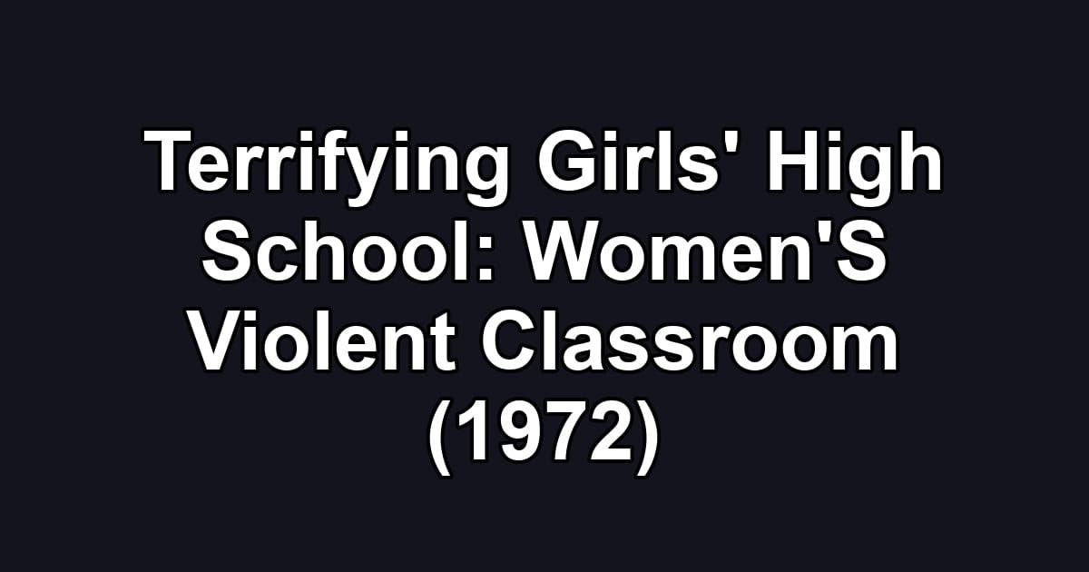 Terrifying Girls' High School: Women'S Violent Classroom (1972)
