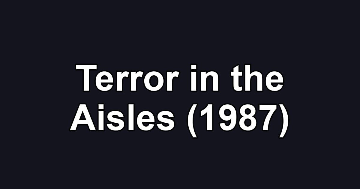 Terror in the Aisles (1987)