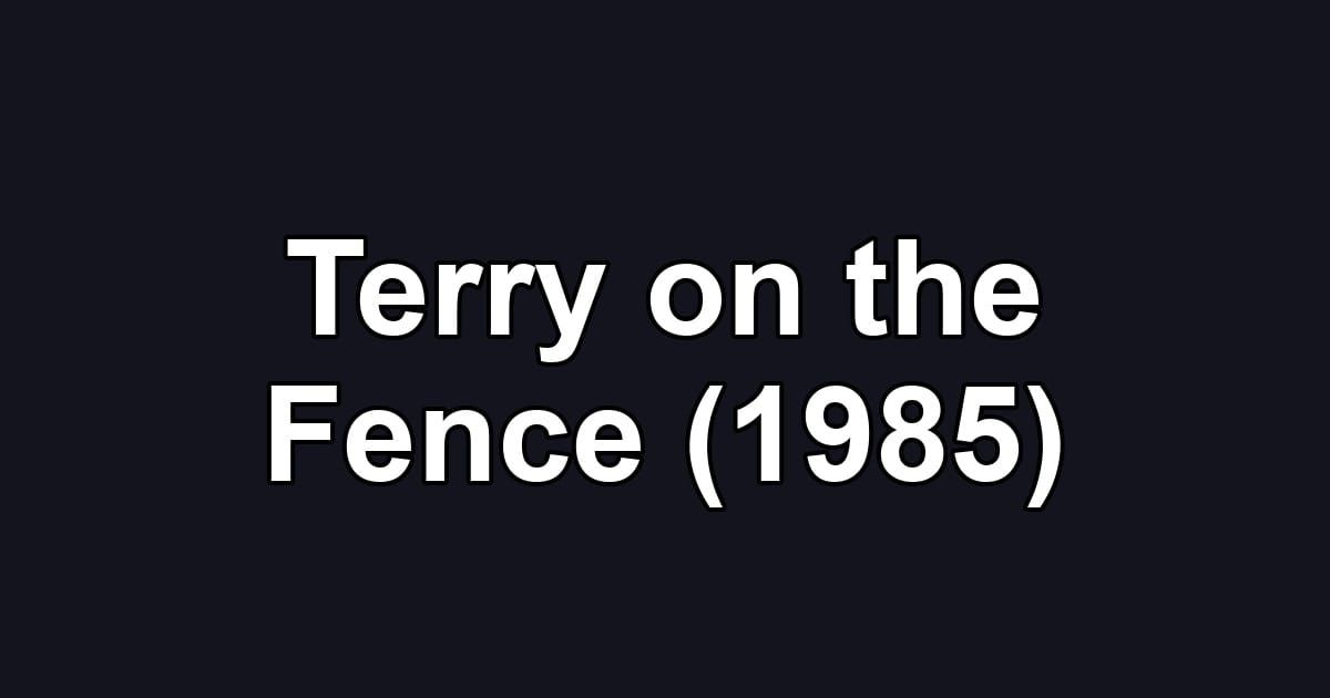 Terry on the Fence (1985)