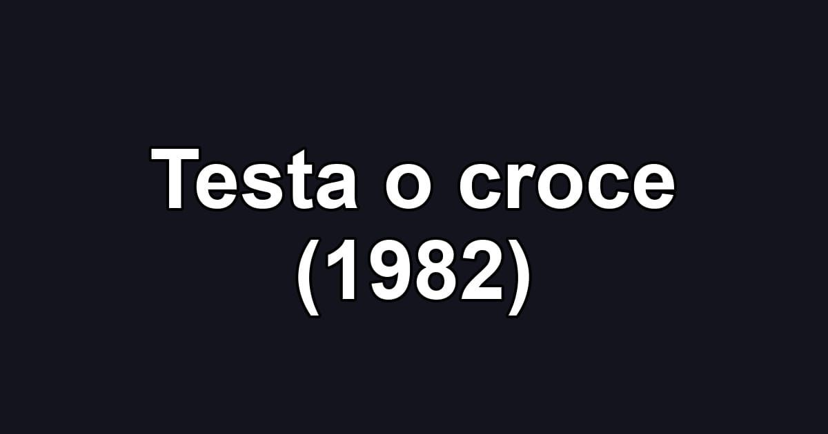 Testa o croce (1982)