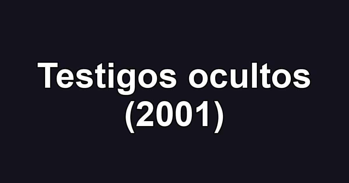 Testigos ocultos (2001)