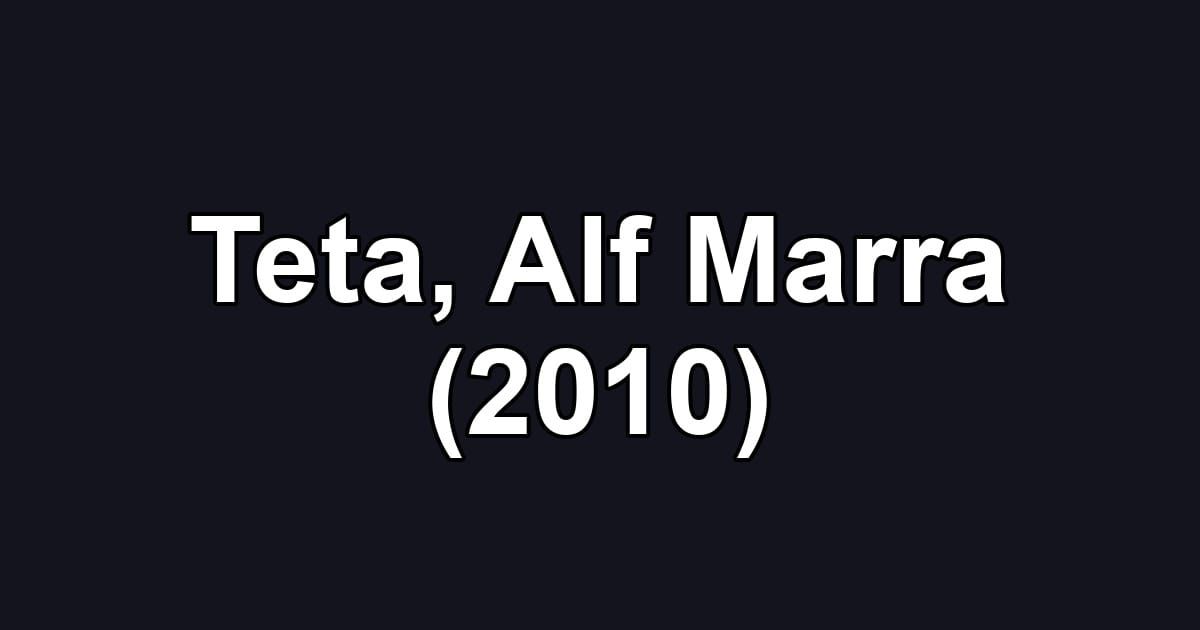Teta, Alf Marra (2010)