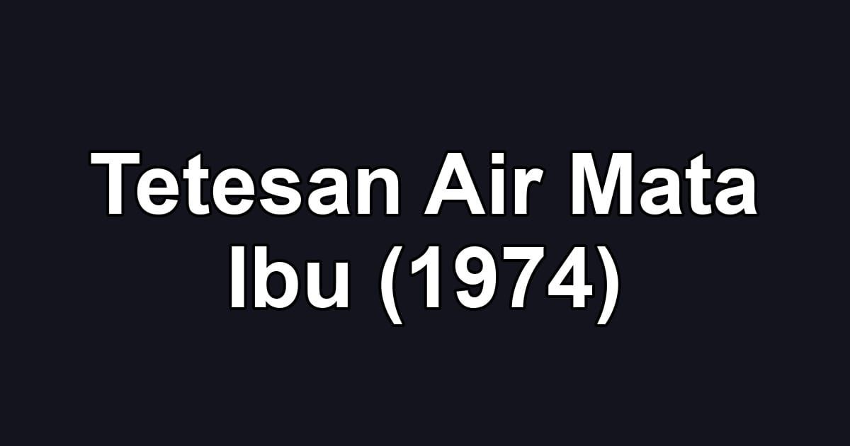 Tetesan Air Mata Ibu (1974)