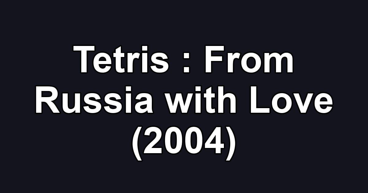 Tetris : From Russia with Love (2004)
