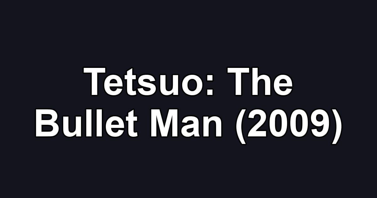 Tetsuo: The Bullet Man (2009)