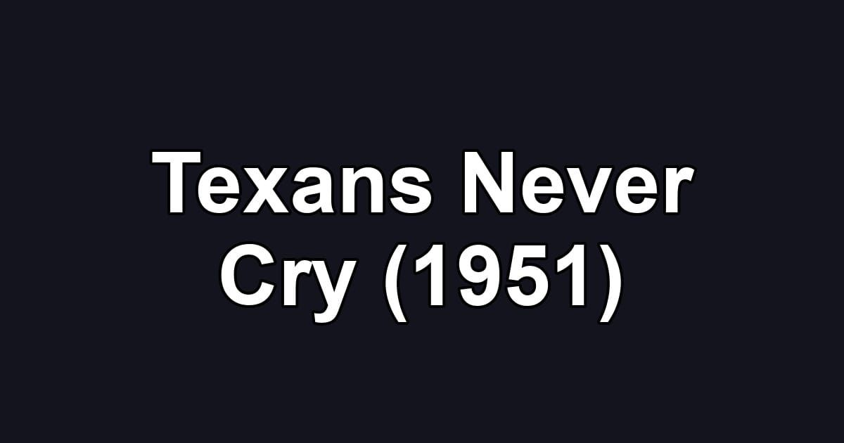 Texans Never Cry (1951)