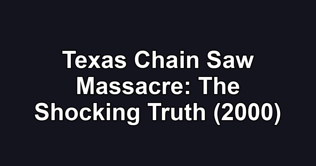 Texas Chain Saw Massacre: The Shocking Truth (2000)