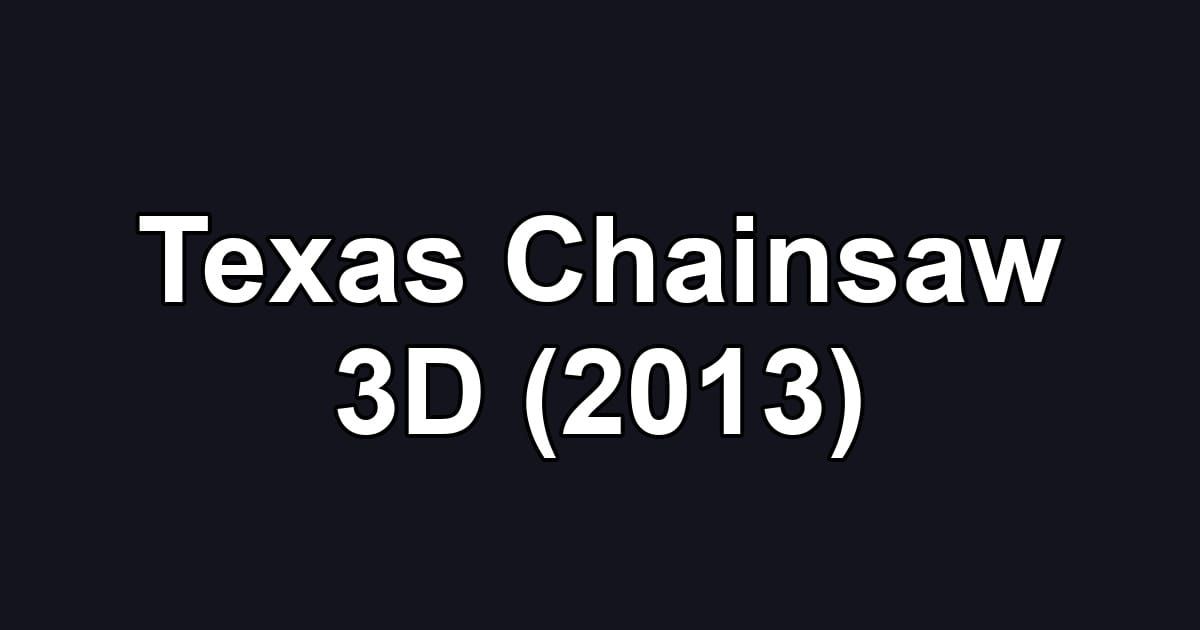 Texas Chainsaw 3D (2013)
