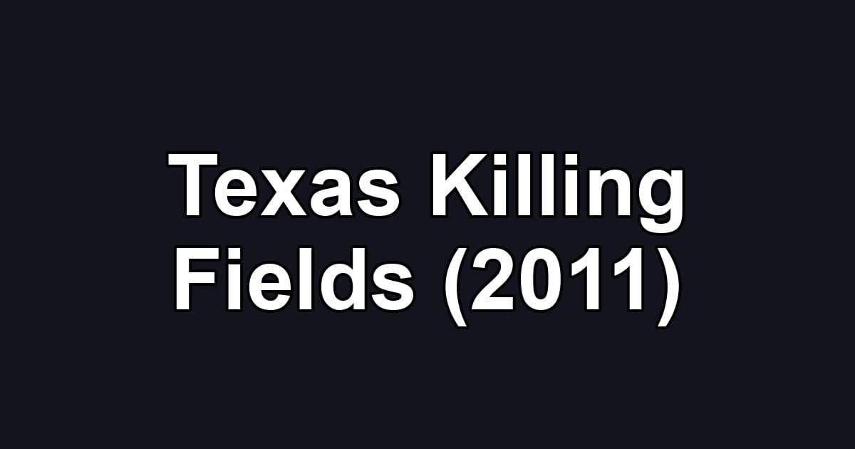 Texas Killing Fields (2011)