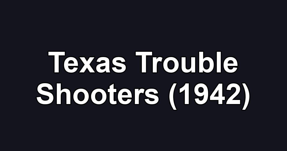 Texas Trouble Shooters (1942)