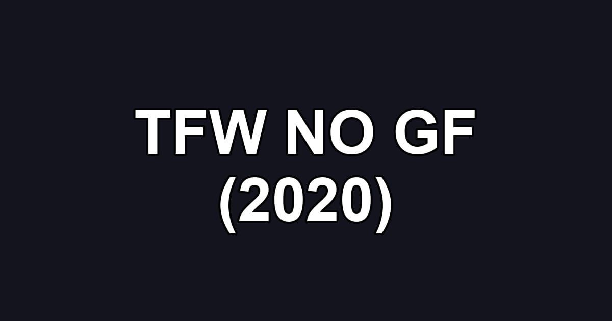 TFW NO GF (2020)