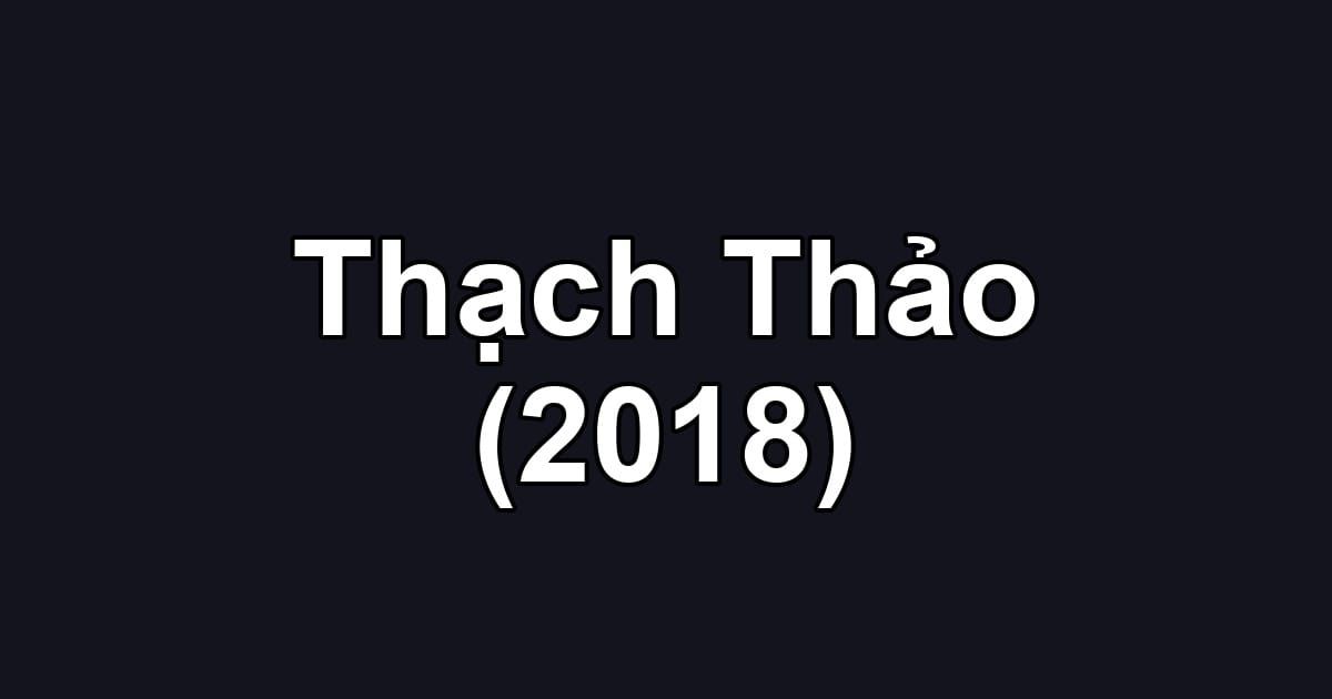 Thạch Thảo (2018)