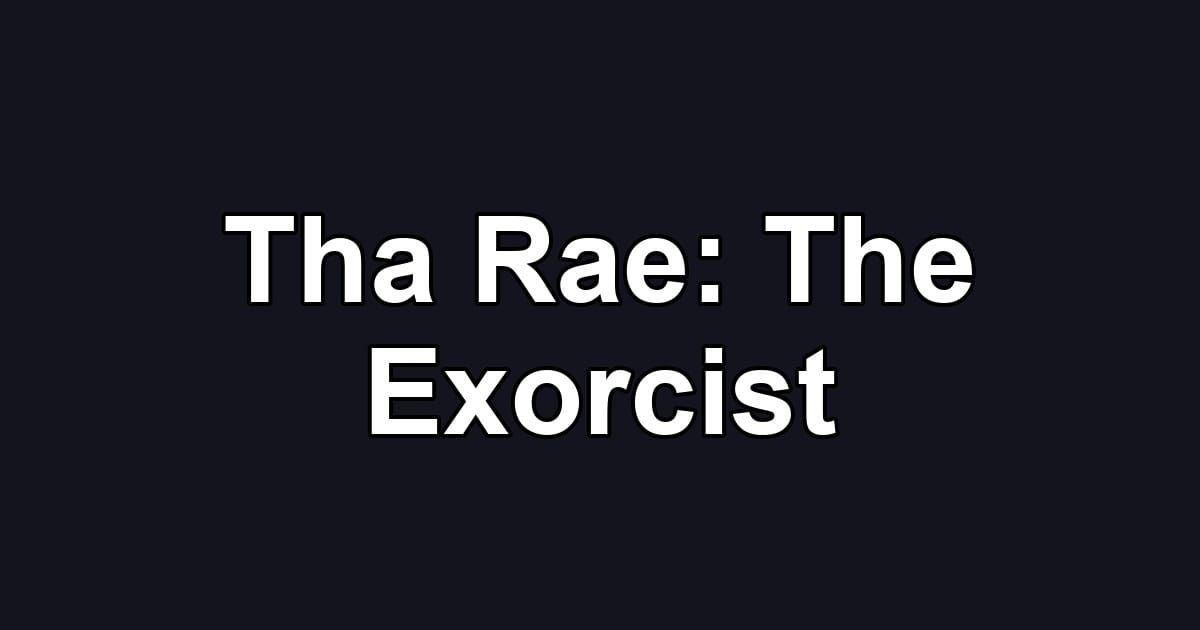 Tha Rae: The Exorcist