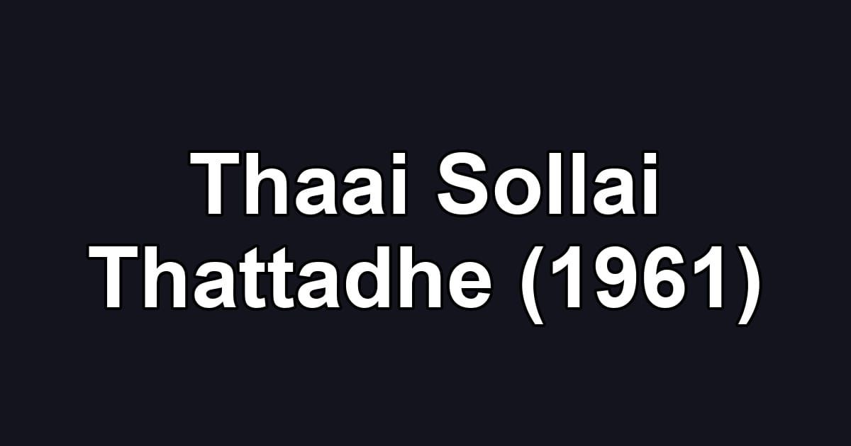 Thaai Sollai Thattadhe (1961)