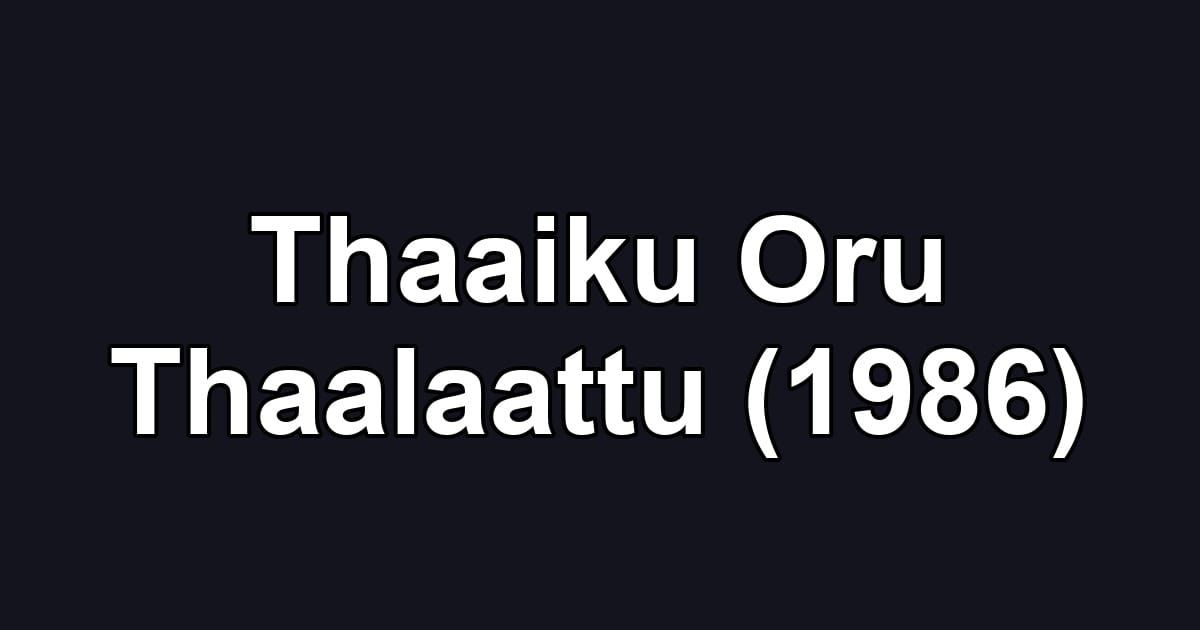 Thaaiku Oru Thaalaattu (1986)
