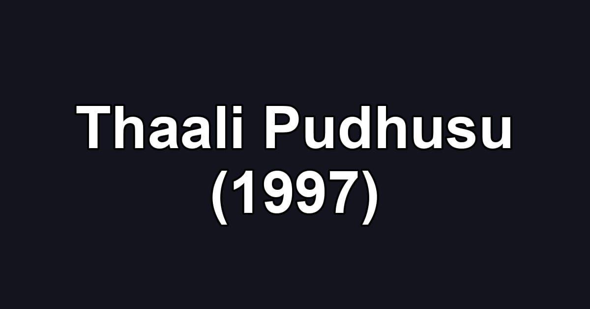 Thaali Pudhusu (1997)