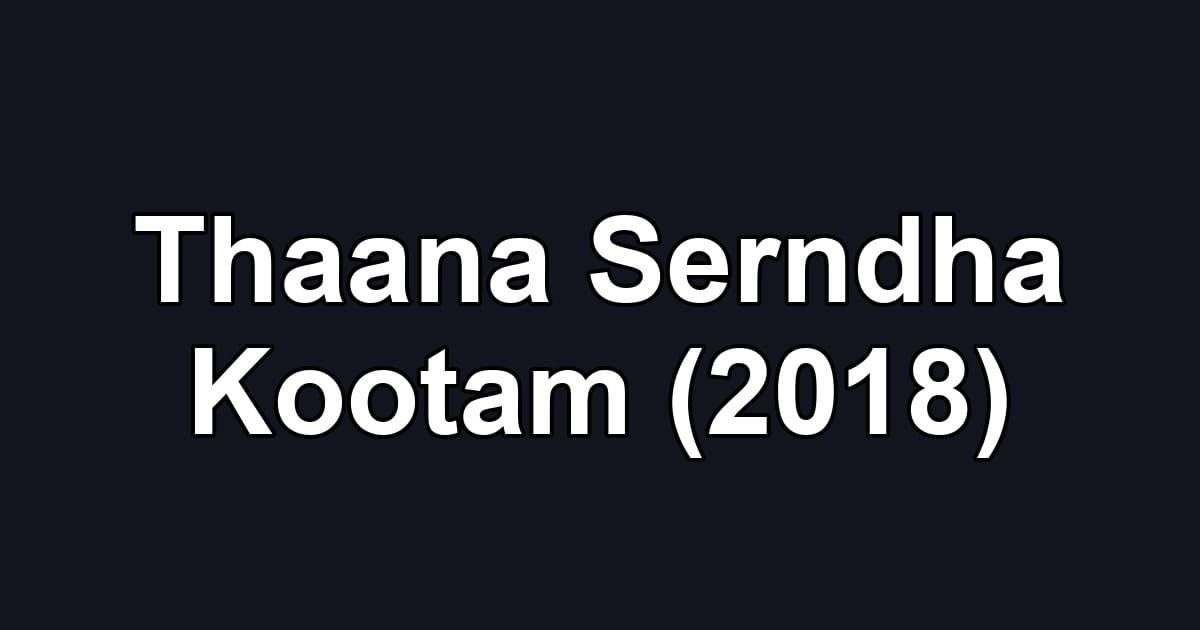 Thaana Serndha Kootam (2018)