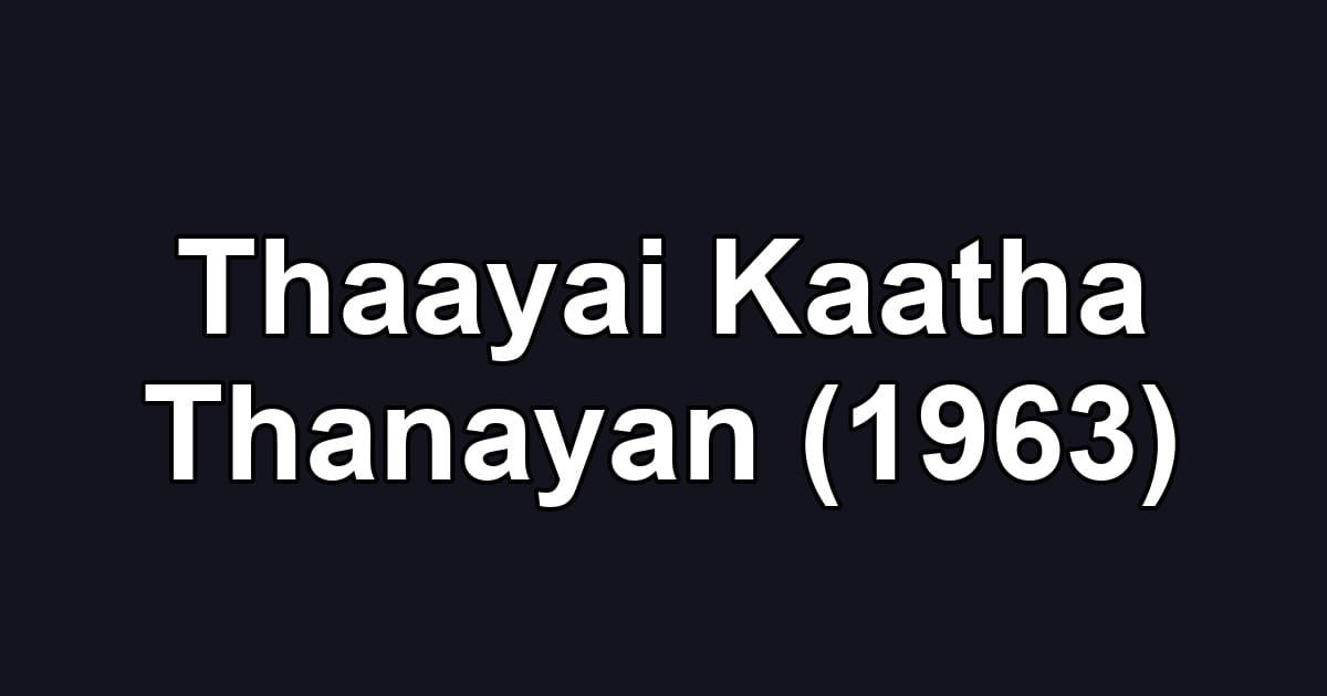 Thaayai Kaatha Thanayan (1963)