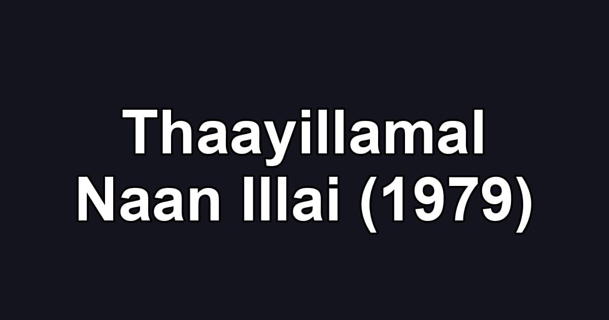 Thaayillamal Naan Illai (1979)