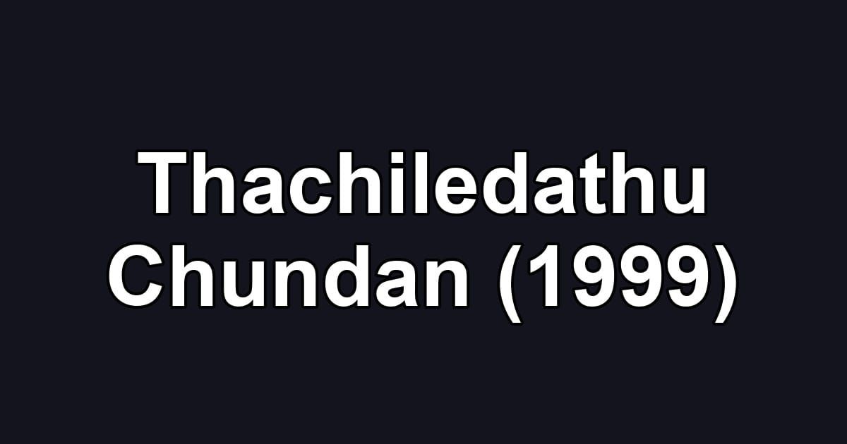 Thachiledathu Chundan (1999)