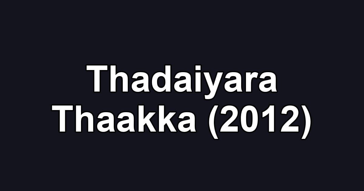 Thadaiyara Thaakka (2012)