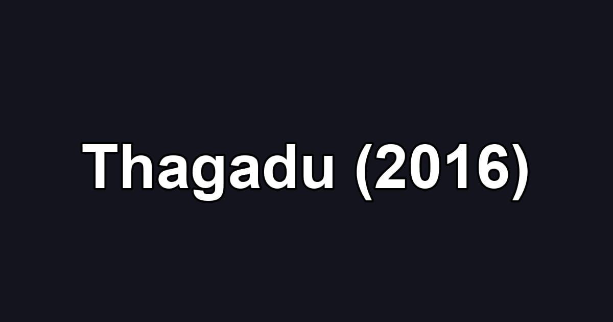 Thagadu (2016)