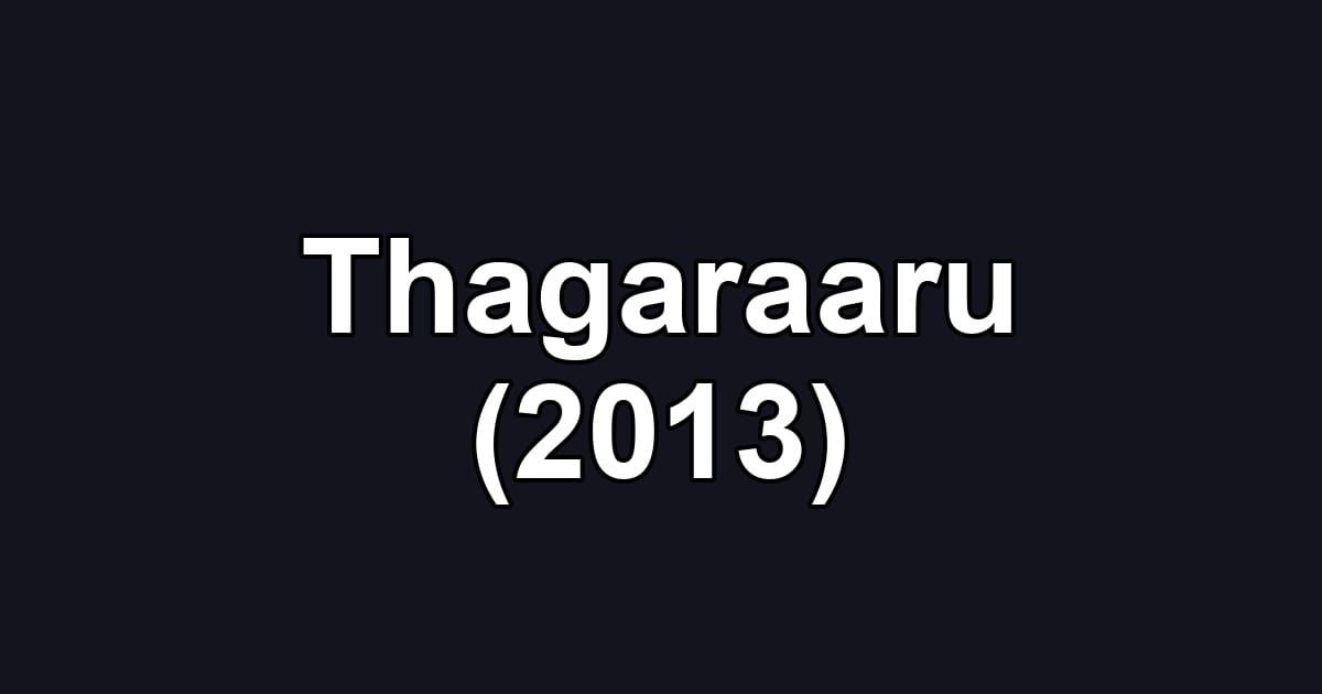 Thagaraaru (2013)