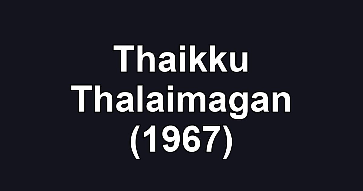 Thaikku Thalaimagan (1967)