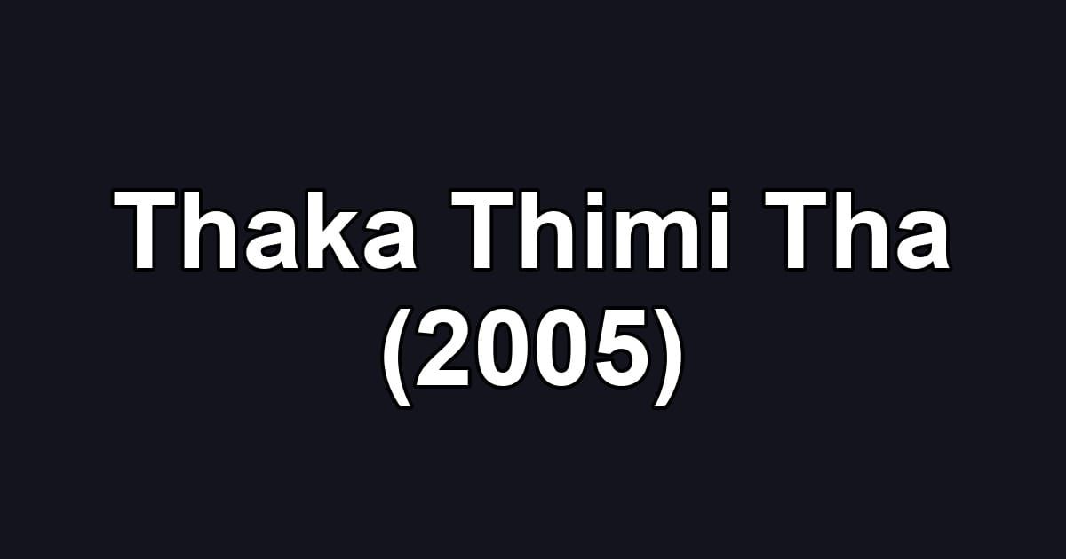 Thaka Thimi Tha (2005)